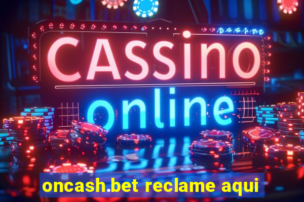 oncash.bet reclame aqui